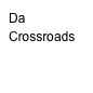 Da Crossroads