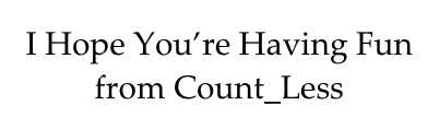 I Hope You’re Having Fun
from Count_Less   