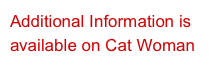 Additional Information is available on Cat Woman
