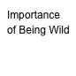 Importance of Being Wild