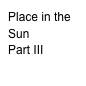 Place in the Sun
Part III