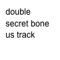 double secret bone us track