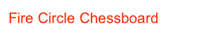 Fire Circle Chessboard